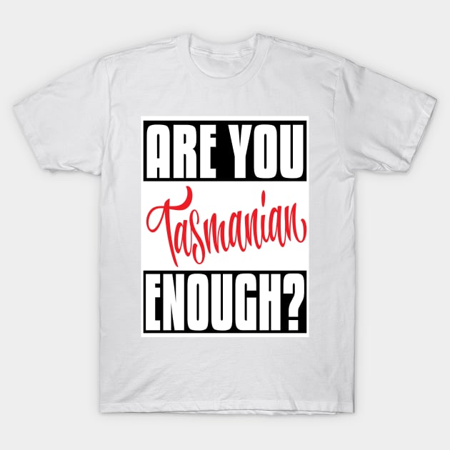 Are You Tasmanian Enough? Tasmania Australia Raised Me Tas Tassie Tasmanian T-Shirt by ProjectX23Red